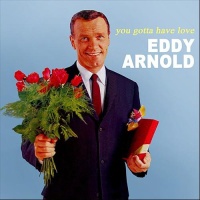 Eddy Arnold - You Gotta Have Love